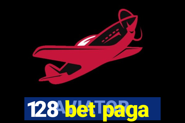 128 bet paga